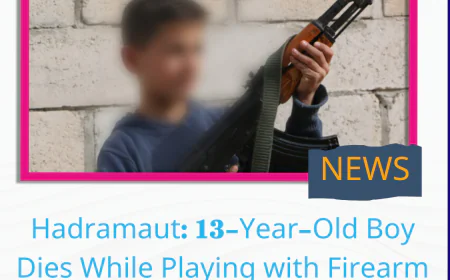 Hadramaut: 13-Year-Old Boy Dies While Playing with Firearm