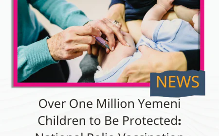 Over One Million Yemeni Children to Be Protected: National Polio Vaccination Campaign Set to Launch