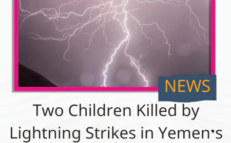 Two Children Killed by Lightning Strikes in Yemen’s Raymah Province