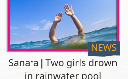 Sana’a | Two girls drown in rainwater pool