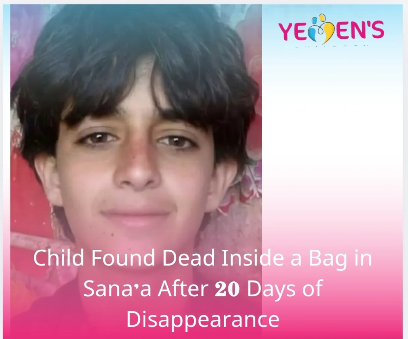 Child Found Dead Inside a Bag in Sana’a After 20 Days of Disappearance