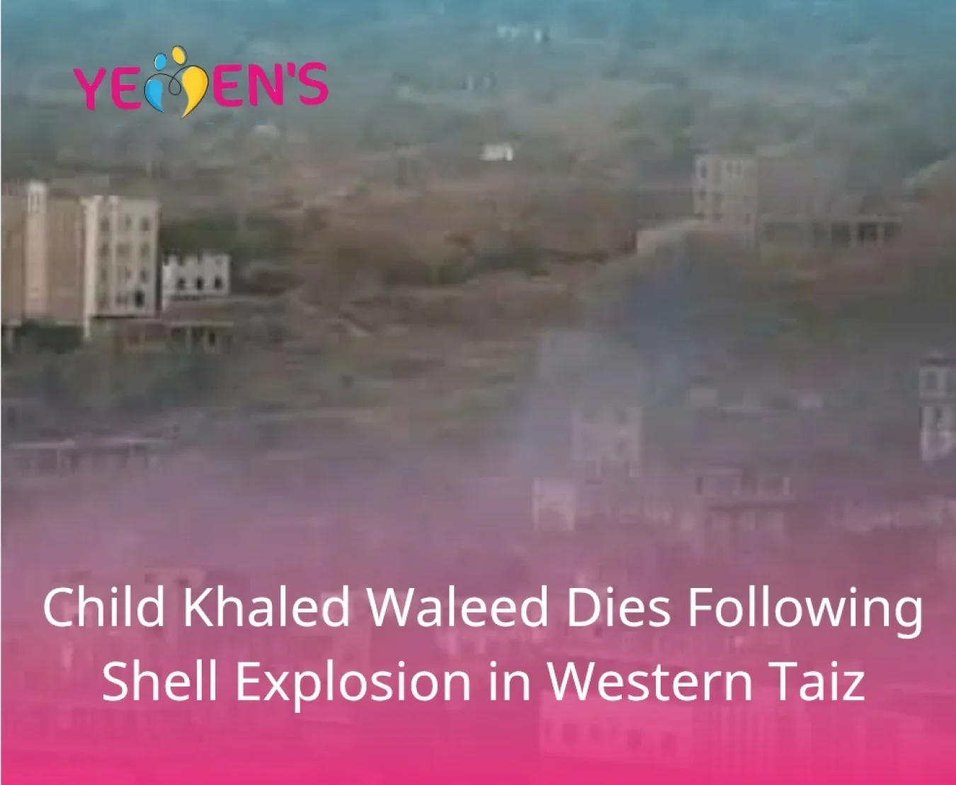Child Khaled Waleed Dies Following Shell Explosion in Western Taiz