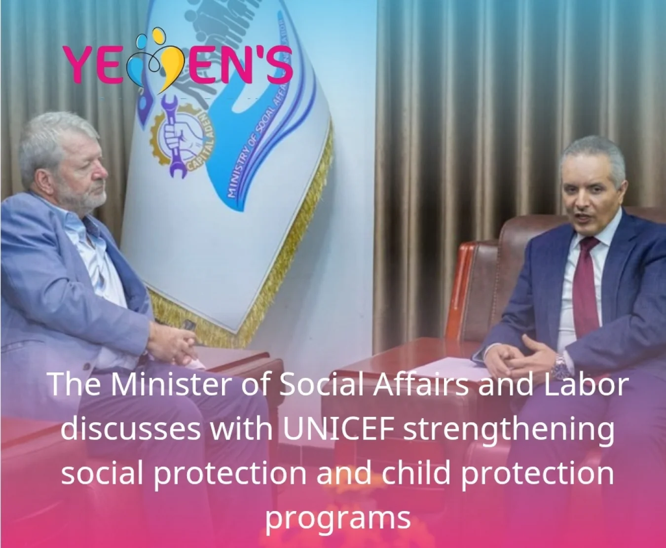 The Minister of Social Affairs and Labor discusses with UNICEF strengthening social protection and child protection programs