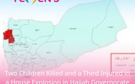 Two Children Killed and a Third Injured in a House Explosion in Hajjah Governorate