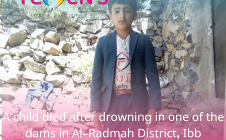 A child died after drowning in one of the dams in Al-Radmah District, Ibb Governorate.