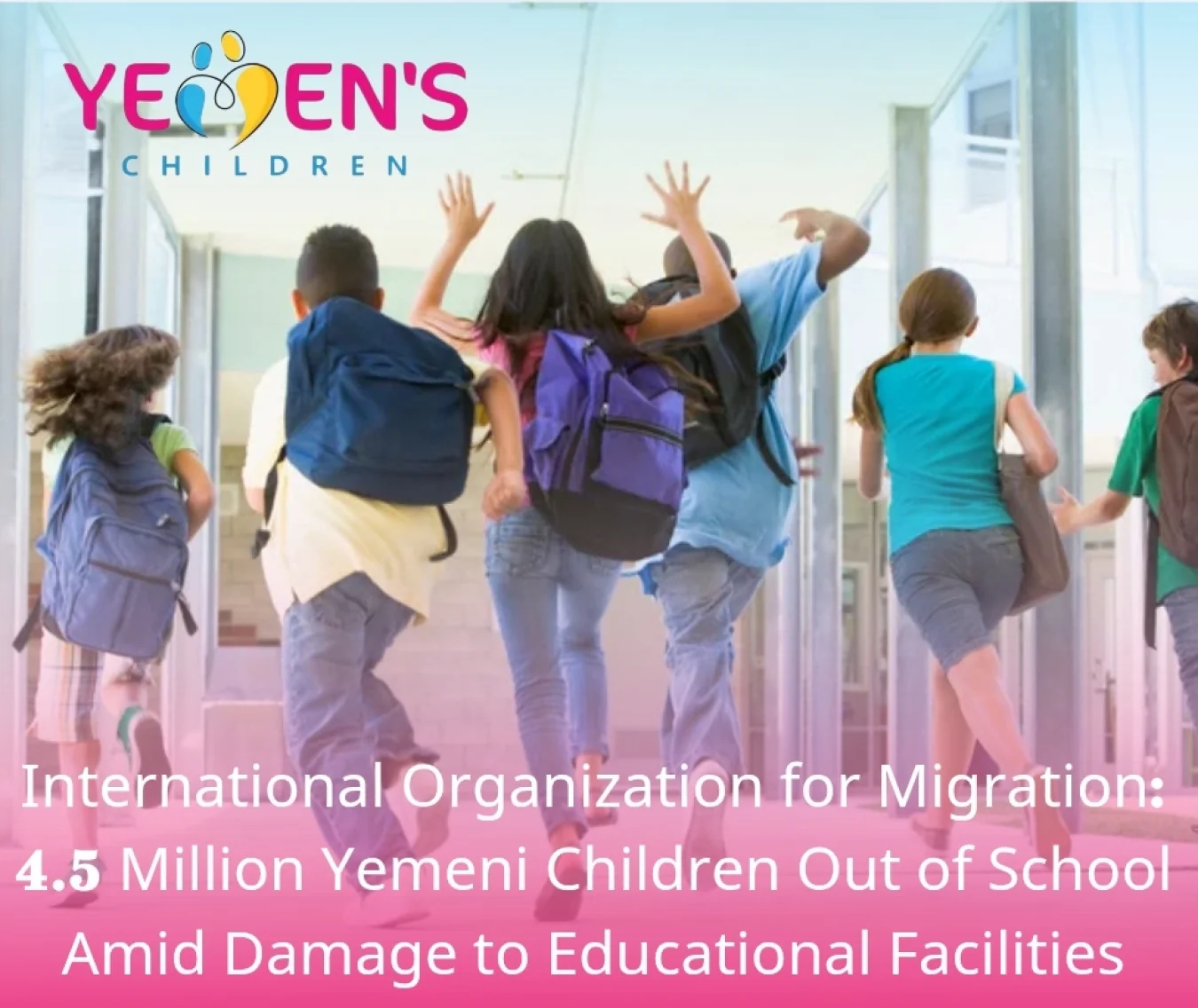 International Organization for Migration: 4.5 Million Yemeni Children Out of School Amid Damage to Educational Facilities