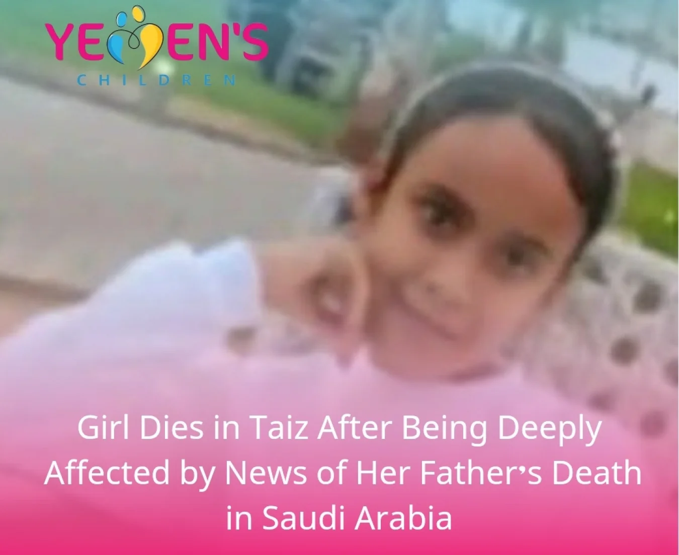 Girl Dies in Taiz After Being Deeply Affected by News of Her Father’s Death in Saudi Arabia