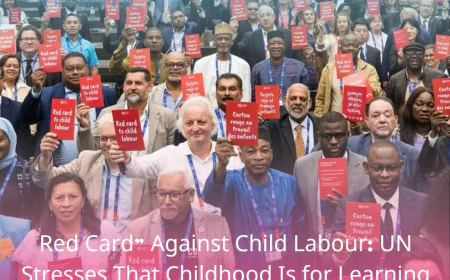 Red Card” Against Child Labour: UN Stresses That Childhood Is for Learning and Play, Not Work