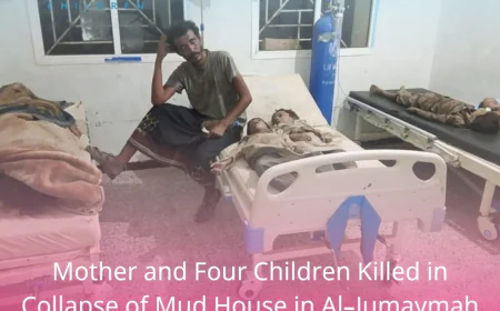 Mother and Four Children Killed in Collapse of Mud House in Al-Jumaymah District, Hajjah Governorate