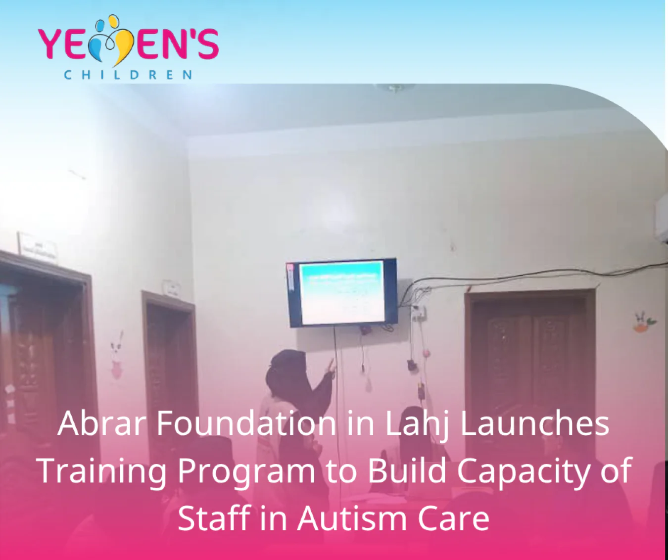 Abrar Foundation in Lahj Launches Training Program to Build Capacity of Staff in Autism Care